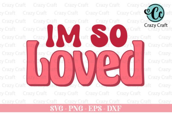 I'm So Loved SVG, Loved SVG, Valentine